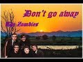 The Zombies - Don't Go Away (lyrics)