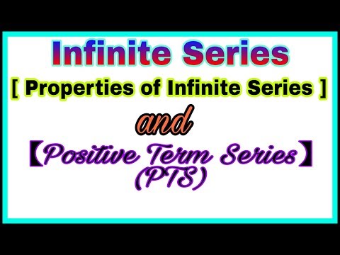 ◆Infinite Series - part 2 | positive term series(PTS) and properties | May, 2018 Video
