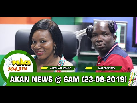 AKAN NEWS @ 6AM ON PEACE FM, OKAY FM, NEAT FM, HELLO FM  (23/08/2019)