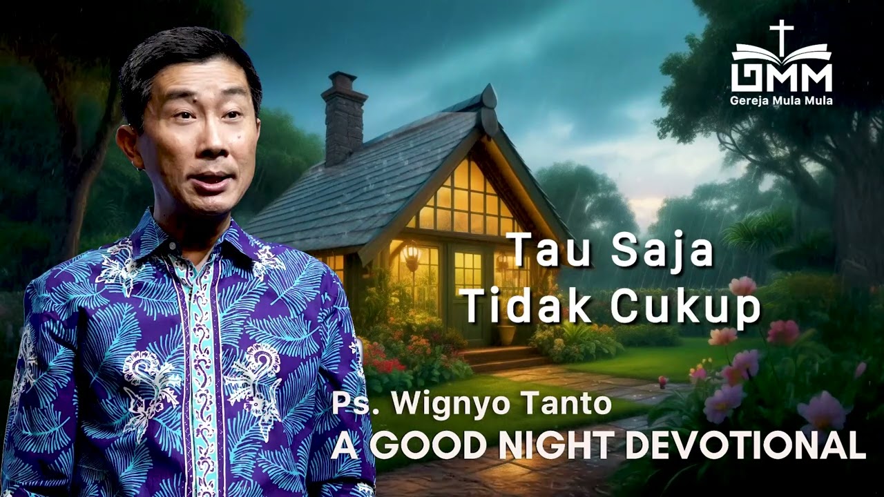 a Good Night Devotional | Tau Saja Tidak Cukup | Ps. Wignyo Tanto