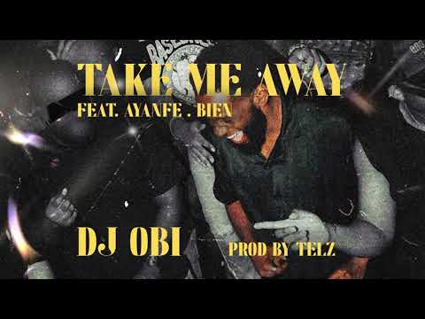 DJ OBI - Take Me Away ft. Ayanfe and Bien (Official Lyric Visualizer)