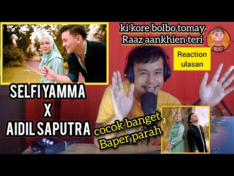 SELFI YAMMA feat AIDIL SAPUTRA( KI KORE BOLBO TOMAY - RAAZ AANKHEIN TERI)Wah Baper Parah Ni"Reaction