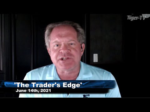 June 14th, The Trader's Edge with Steve Rhodes on TFNN - 2021