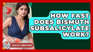 How Fast Does Bismuth Subsalicylate Work? - Sensitive Stomach Guide