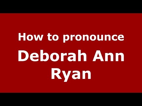 How to pronounce Deborah Ann Ryan (American English/US)  - PronounceNames.com