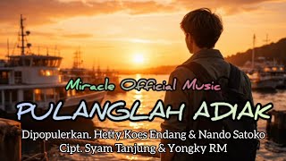 Download lagu PULANGLAH UDA/ADIAK_HETTY KOES ENDANG & NANDO SATOKO || MIRACLE  MUSIC mp3