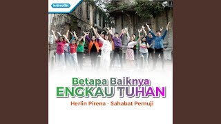 Download lagu Betapa Baiknya Engkau Tuhan (feat. Sahabat Pemuji) mp3