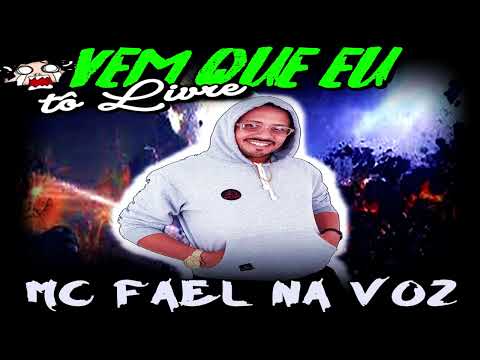 VEM QUE EU TÔ LIVRE  -  MC FAEL NA VOZ
