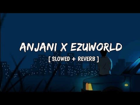 Anjani x @ezuworld Slowed + Reverb ( Lofi ) | Kumar Sanu | Sony Music India | Eura Lofi