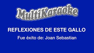 Reflexiones De Este Gallo - Multikaraoke