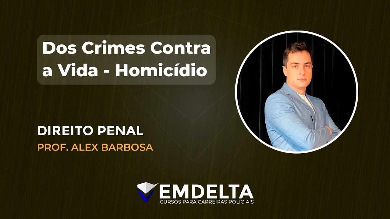 DOS CRIMES CONTRA A VIDA - HOMICÍDIO - Direito Penal | Prof. Alex Barbosa