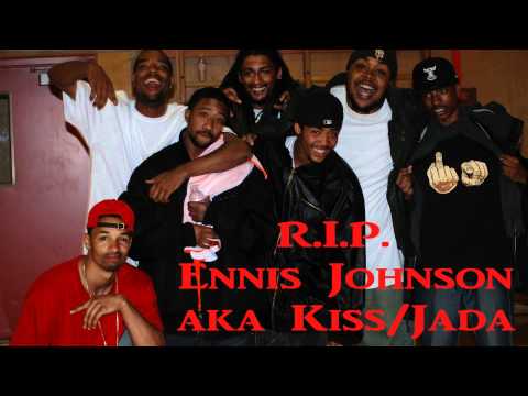 R.I.P ENNIS JOHNSON AKA KISS/JADA HUUUUUNNNNNN BURR!!!!!!!!