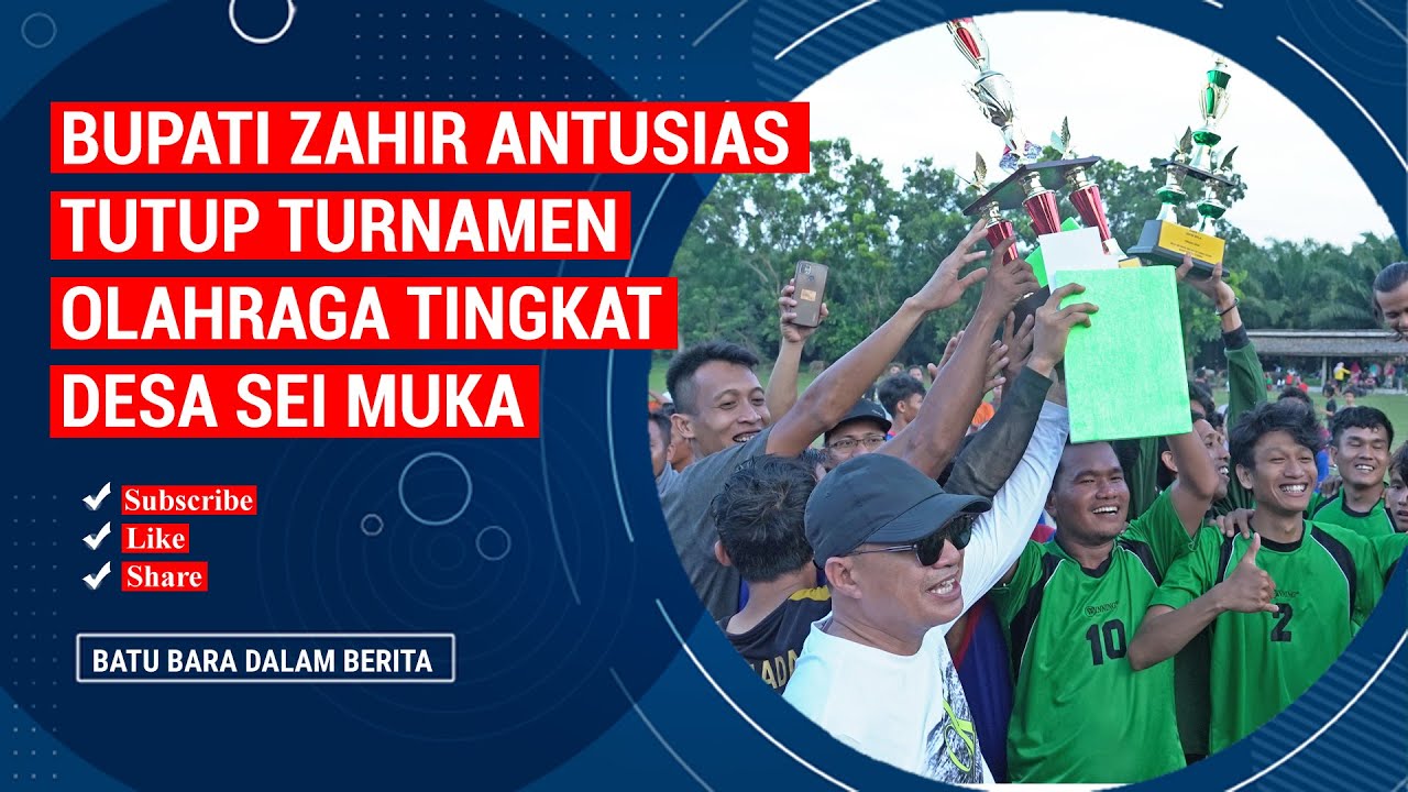BUPATI ZAHIR ANTUSIAS TUTUP TURNAMEN OLAHRAGA TINGKAT DESA SEI MUKA