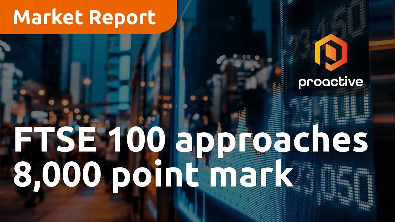 FTSE 100 approaches 8,000 point mark - Market Report