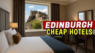 5 Best CHEAP Hotels in Edinburgh Scotland (From £70)