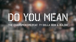 Do You Mean - The Chainsmokers (Official Lyric Video) feat. Ty Dolla $ign &amp; Bülow