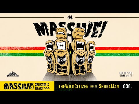 MASSIVE! Selector's Diary 036 - The Wild Citizen meets ShugaMan