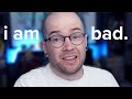 I Am Bad At YouTube Now