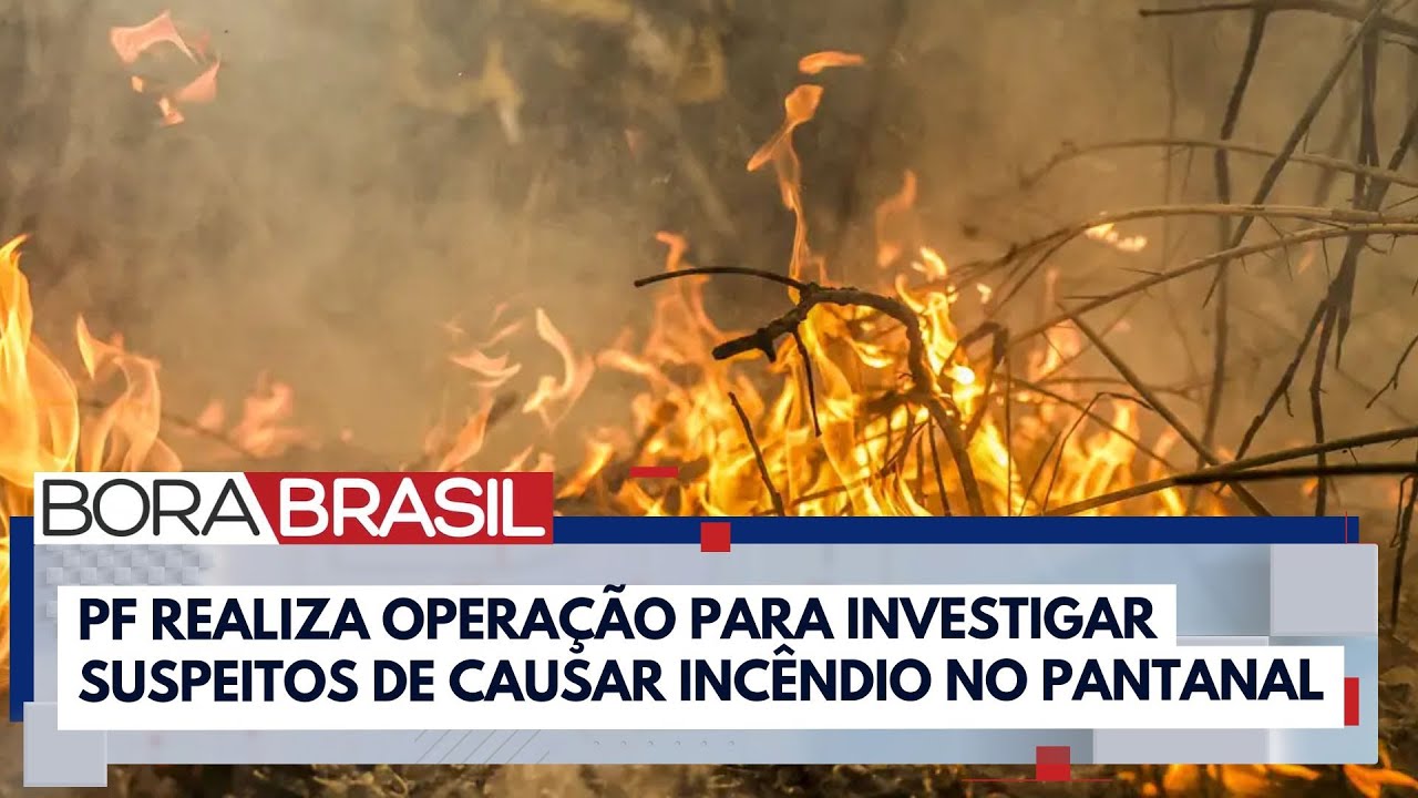 Operação da PF busca suspeitos de causar incêndio no Pantanal | Bora Brasil