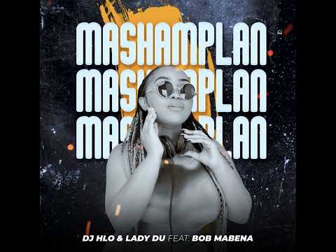 dj hlo lady du mashamplan official audio feat bob mabena givefastlink