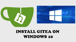 Gitea - Configuration and Installation on Windows 10 & Server - Offline Git Serv
