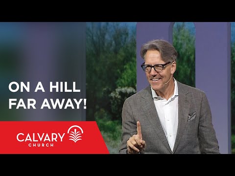 On a Hill Far Away! - Genesis 22 - Skip Heitzig