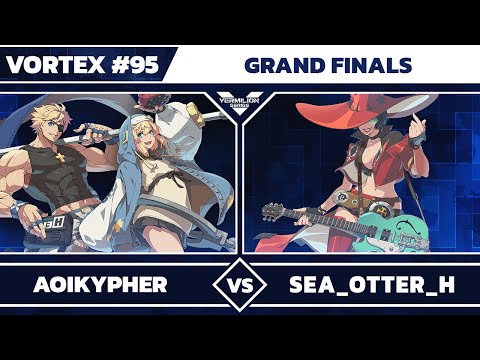 [Vortex #95] NH | AoiKypher vs sea_otter_h [L] - Grand Finals - Guilty Gear Strive