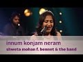 Innum Konjam Neram Shweta Mohan F Bennet The Band Music Mojo Kappa TV
