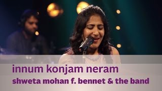 Innum Konjam Neram - Shweta Mohan f Bennet & t