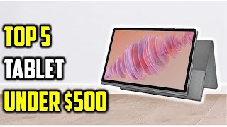 ✅Top 5 Best Tablets Under $500 of 2026 | Performance, Display & Battery Test!