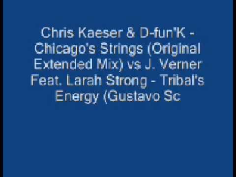 Chris Kaeser & D-fun'K - Chicago's Strings (Original Extended Mix) vs J  Verner Feat  Larah Strong - Tribal's Energy (Gustavo Scorpio Mix)
