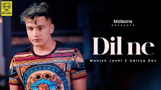 Dil Ne - Manish Joshi  Aditya Dev  Official Music 