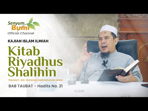 SYARAH KITAB RIYADHUS SHALIHIN - BAB TAUBAT, Hadits No. 21