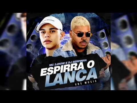 ( MC 2JHOW E DJ SERPINHA ) - ESPIRRA O LANÇA . UBS MUSIC