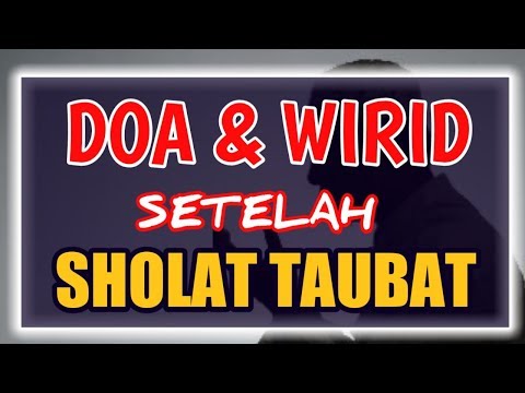 Doa dan Dzikir (Amalan & Wirid) Setelah Sholat Sunnah Taubat Nasuha