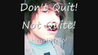 Don't Quit! Not Quite!- HeyHiHello!