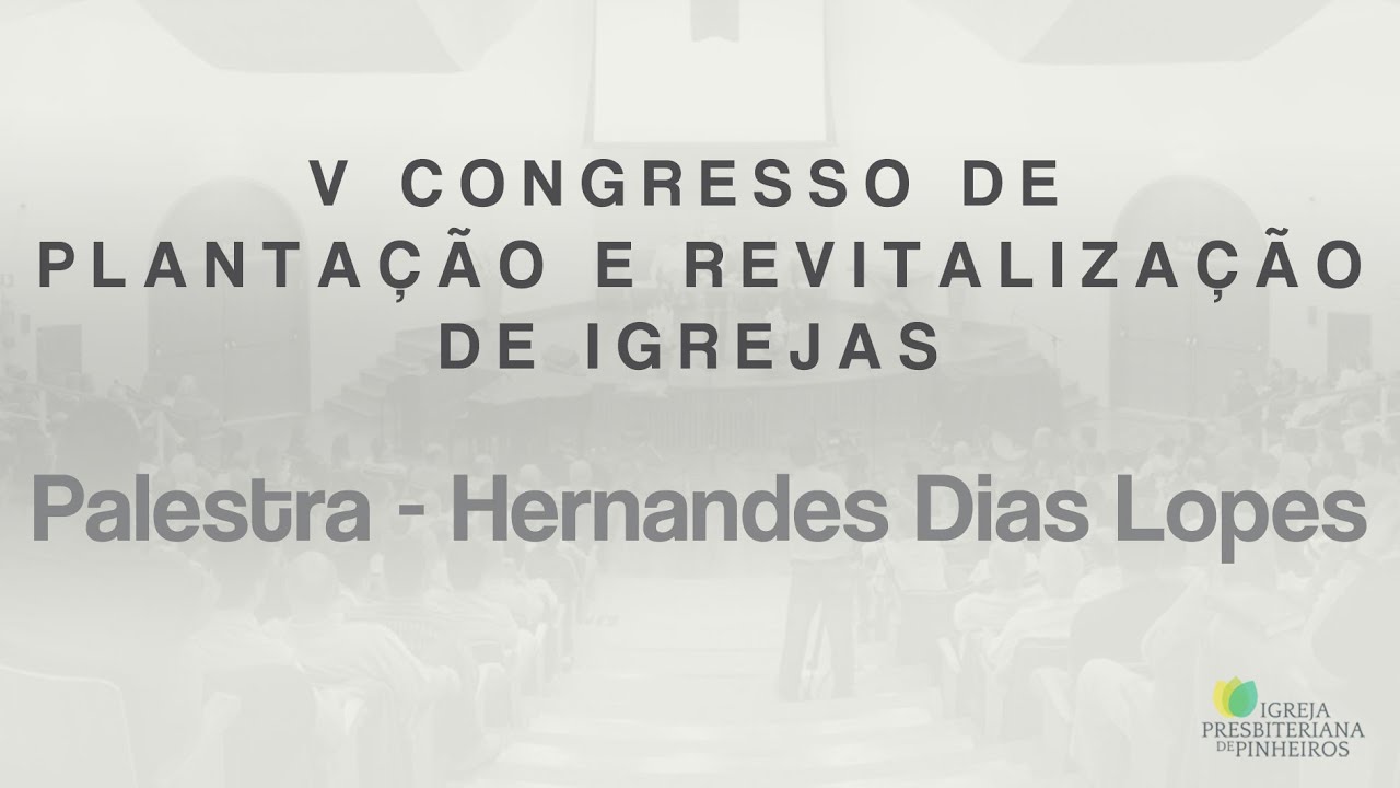 V Congresso de Plantação e Revitalização de Igrejas - Hernandes Dias Lopes