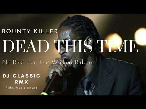 Bounty Killer - Dead This Time ( No Rest For The Wicked Riddim )