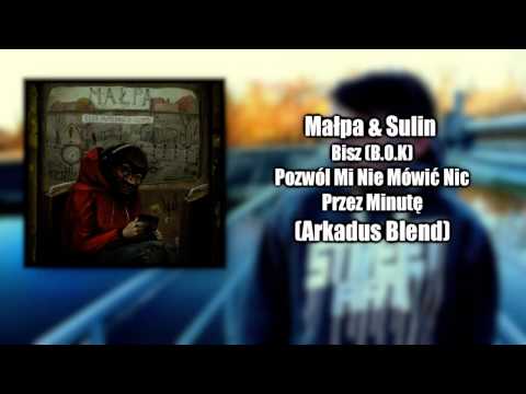 Małpa & Sulin & Bisz B O K - Pozwól Mi Nie Mówić Nic Przez Minutę (Arkadus Blend)