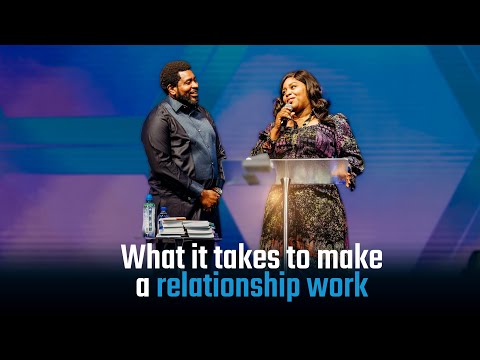 What It Takes To Make A Relationship Work | Love Is Not Enough | Kingsley Okonkwo