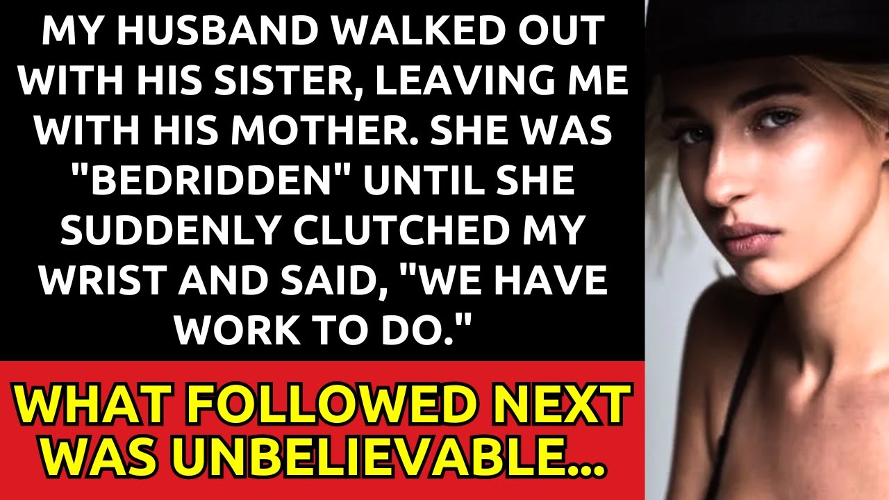 My Husband Walked Out with His Sister, Leaving Me with His Mother. She Was 'Bedridden' Until...