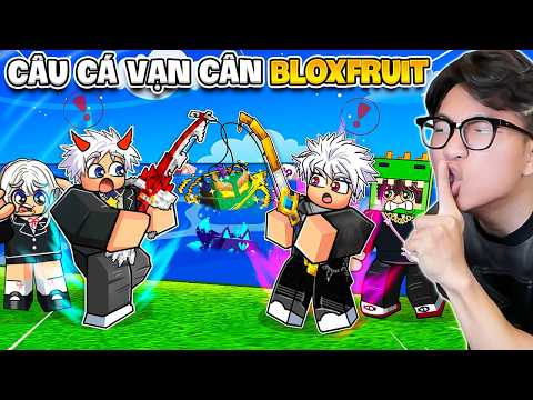 BI HUỲNH CÙNG ĐỒNG BỌN CHƠI THỬ CÂU CÁ VẠN CÂN PHIÊN BẢN BLOX FRUITS
