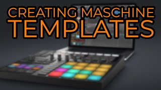 Creating Maschine TEMPLATES & PRESETS // Increase your workflow and productivity in Maschine 2.0