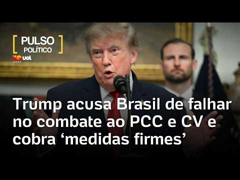 Trump acusa Brasil de falhar no combate ao PCC e CV e cobra ‘medidas firmes’ do governo