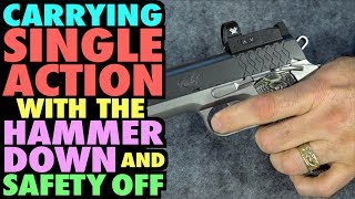Carrying SINGLE ACTION with HAMMER DOWN &amp; SAFETY OFF?