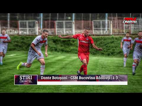 ȘTIRI CROMTEL TV - Dante Botoșani - CSM Bucovina Rădăuți: 1-3