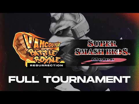 Smash Bros Melee | Full Tournament | Vancouver Battle Royale: Resurrection
