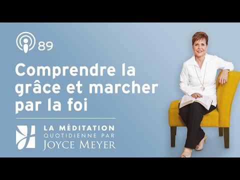 Comprendre la grâce et marcher par la foi – Méditation Quotidienne par Joyce Meyer