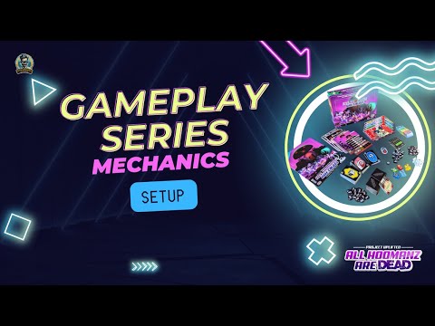 Gameplay Series - Mechanics - Setup - All Hoomanz are Dead