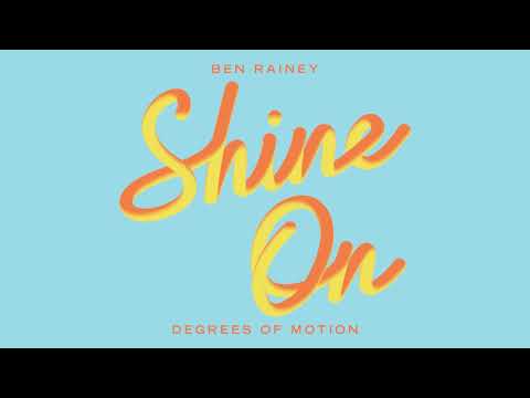 Ben Rainey X Degrees Of Motion - Shine On